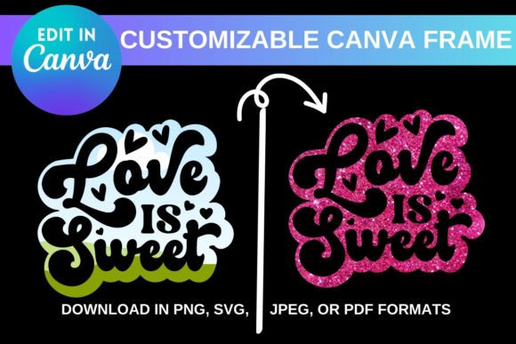 LOVE is SWEET CUSTOMIZABLE CANVA FRAME: A Creative Guide